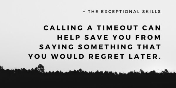 Conflict Resolution - Calling a timeout can help save you from saying something that you would regret later.