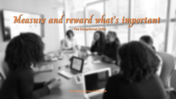 Principles of leadership - Measure and reward what’s important