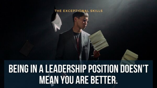 Truths About Leadership - Being in a leadership position doesn’t mean you are better