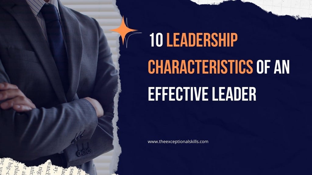 10 Leadership Characteristics Of An Effective Leader
