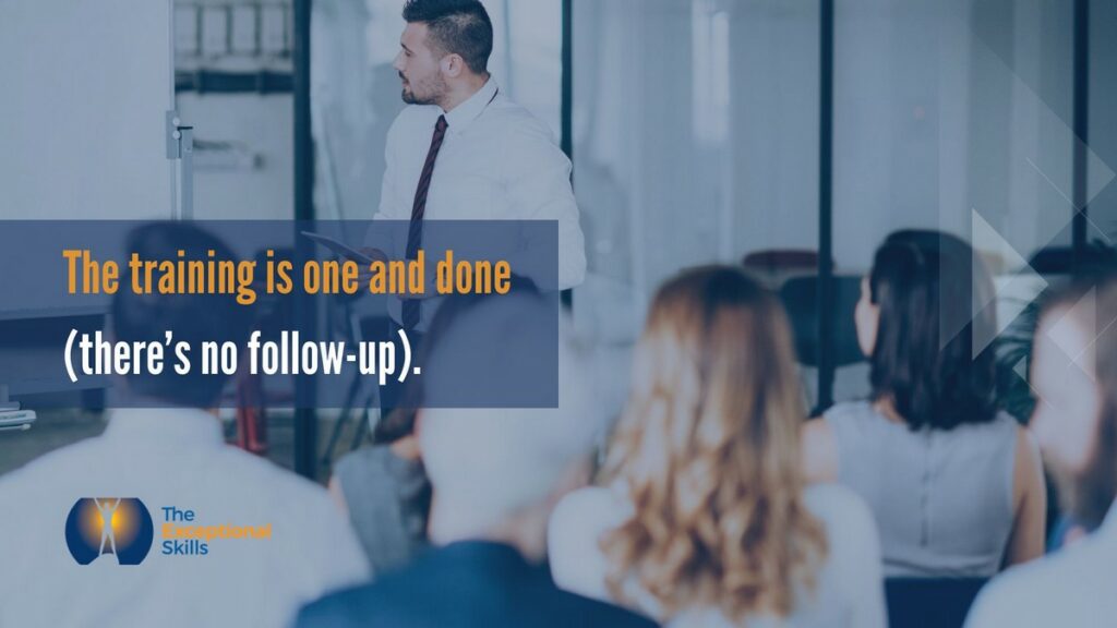 Why Leadership Training Fails - The training is one and done (there’s no follow-up)
