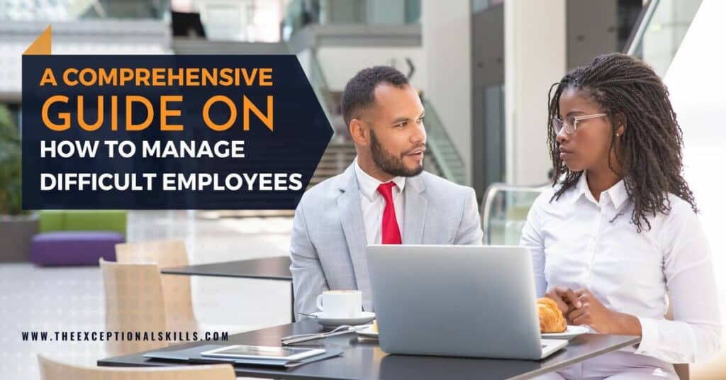 A Comprehensive Guide on How to Manage Difficult Employees