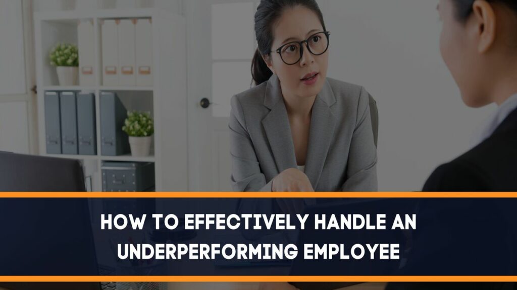 How To Effectively Handle An Underperforming Employee