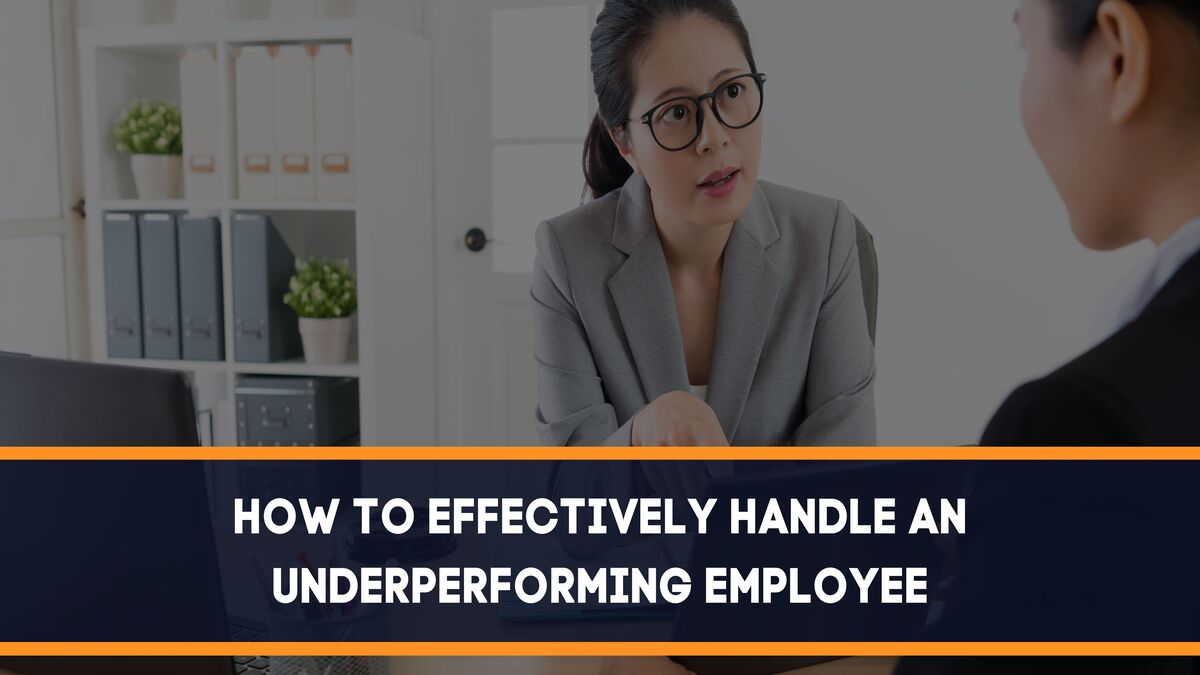 How To Effectively Handle An Underperforming Employee