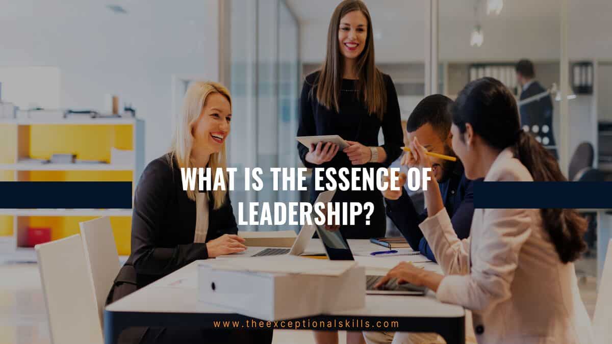 What is the Essence of Leadership.