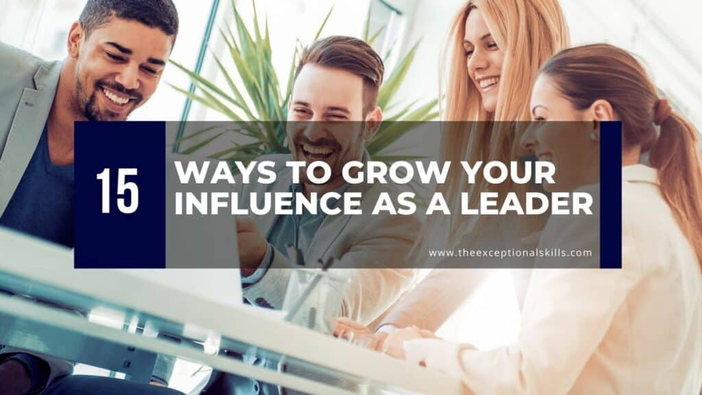 15 Ways to Grow Your Influence As a Leader