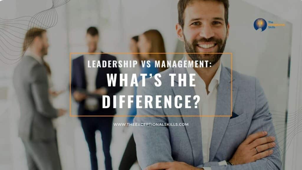 Leadership vs Management - What’s the Difference