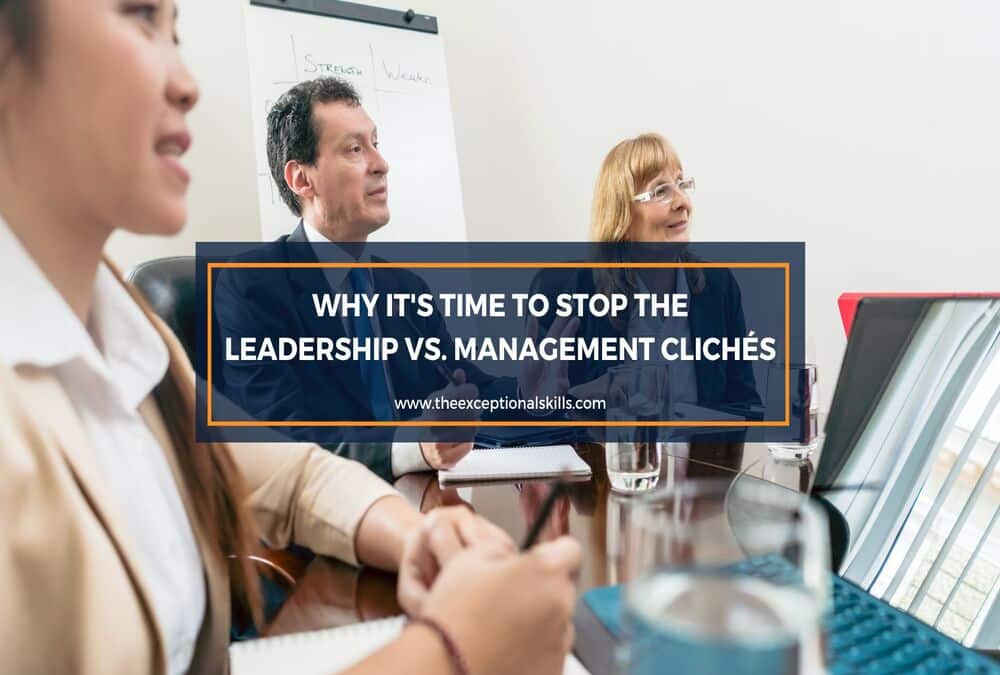 Why It's Time to Stop the Leadership vs. Management Clichés