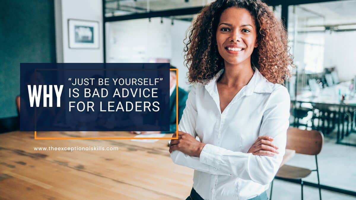 Why “Just be yourself” is bad advice for leaders